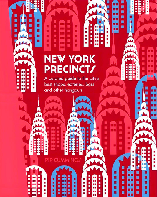 New York Precincts: A Curated Guide to the City's Best Shops, Eateries, Bars and Other Hangouts
