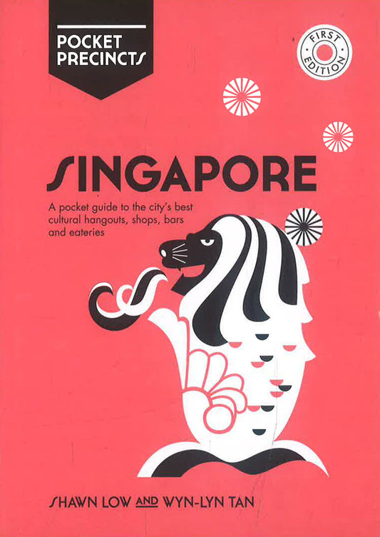 Singapore Pocket Precincts: A Pocket Guide To The City'S Best Cultural Hangouts, Shops, Bars And Eateries