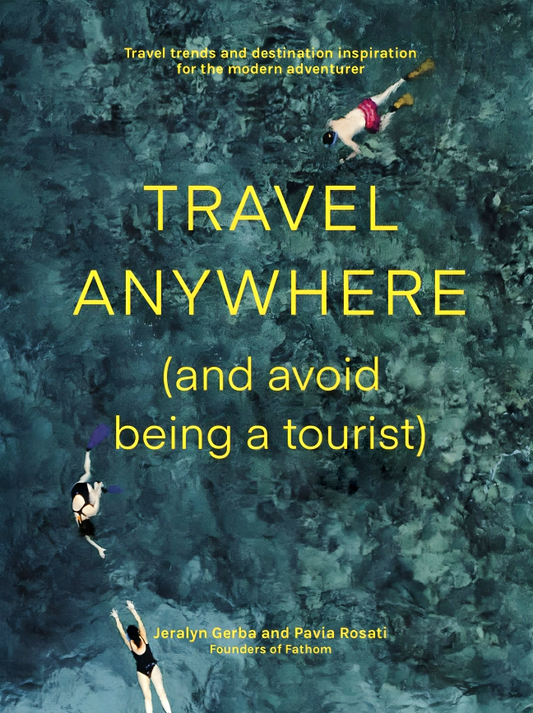 Travel Anywhere (And Avoid Being A Tourist)