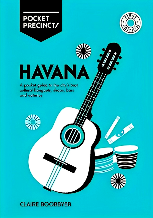 Havana Pocket Precincts: A Pocket Guide to the City's Best Cultural Hangouts, Shops, Bars and Eateries