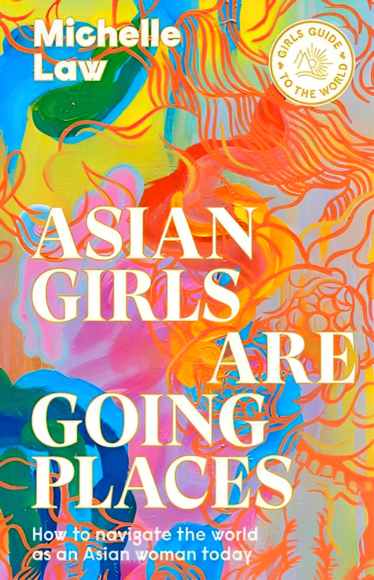 Asian Girls are Going Places: How to Navigate the World as an Asian Woman Today