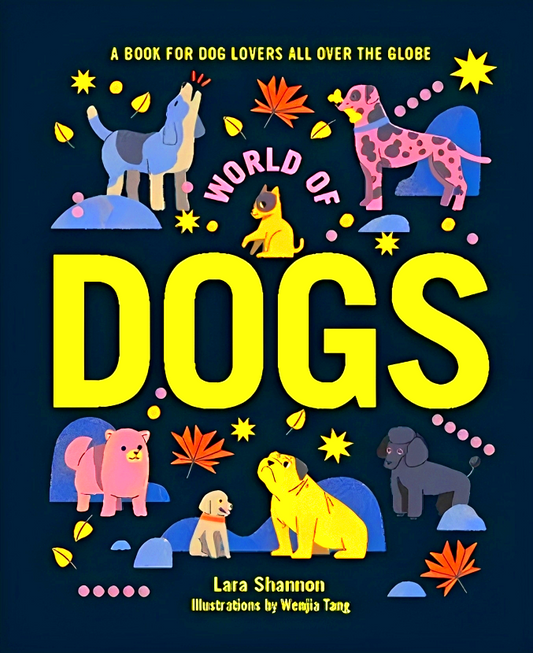 World of Dogs: A Book for Dog Lovers All Over the Globe