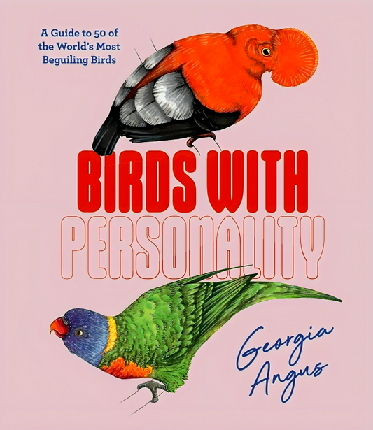 Birds With Personality: A Guide To 50 Of The World'S Most Beguiling Birds