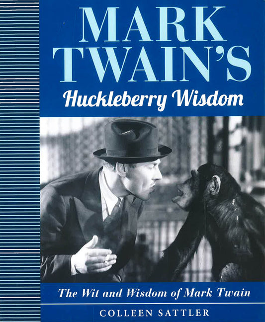 Huckleberry Wisdom : The Wit and Wisdom of Mark Twain