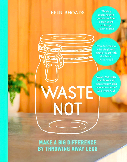 Waste Not: Make a Big Difference by Throwing Away Less