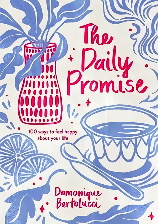 The Daily Promise: 100 Ways to Feel Happy About Your Life