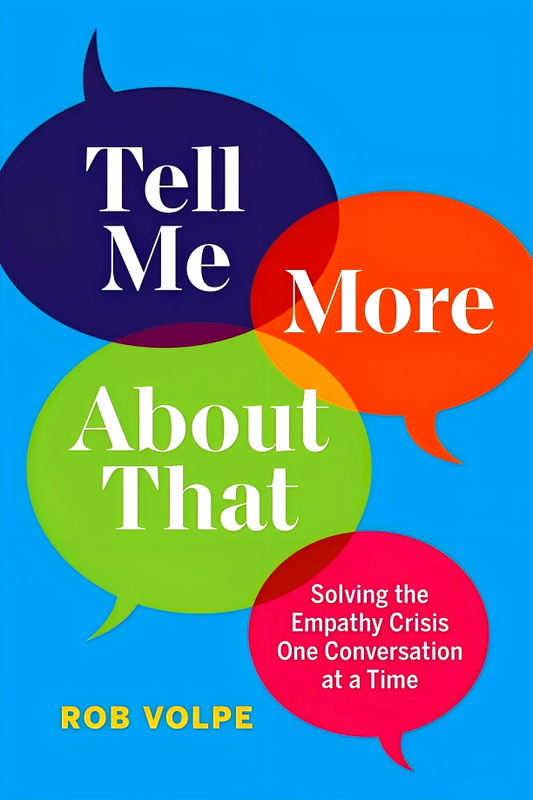 Tell Me More About That: Solving The Empathy Crisis One Conversation At A Time