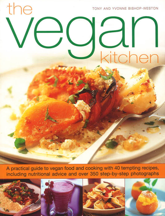 The Vegan Kitchen : A Practical Guide to Vegan Food and Cooking with 40 Tempting Recipes, Including Nutritional Advice and over 350 Step-by-Step Photo