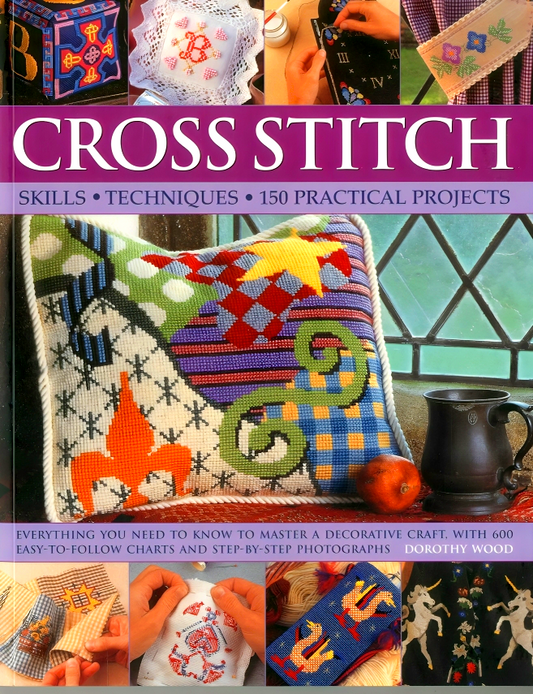 Cross Stitch: Skills, Techniques, 150 Practical Projects
