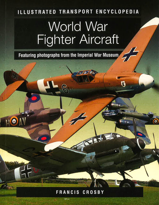 World War Fighter Aircraft Illustrated Transport Encyclopedia