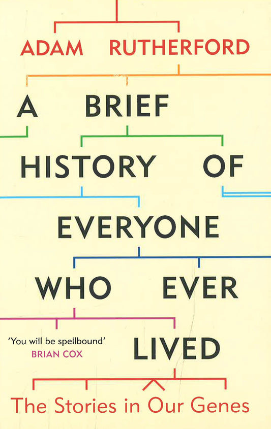 BRIEF HISTORY OF EVERYONE WHO EVER LIVED: THE STORIES IN OUR GENES