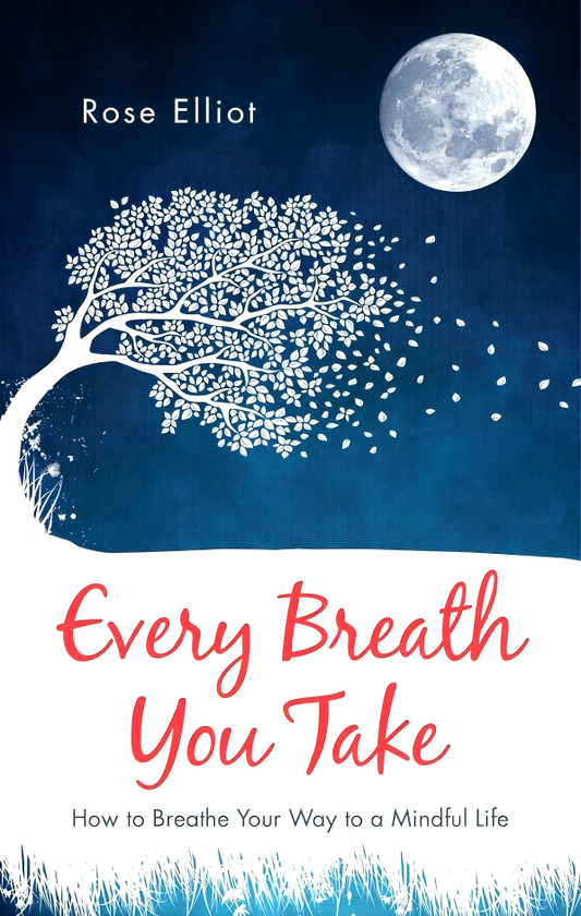 Every Breath You Take: How to Breathe Your Way to a Mindful Life