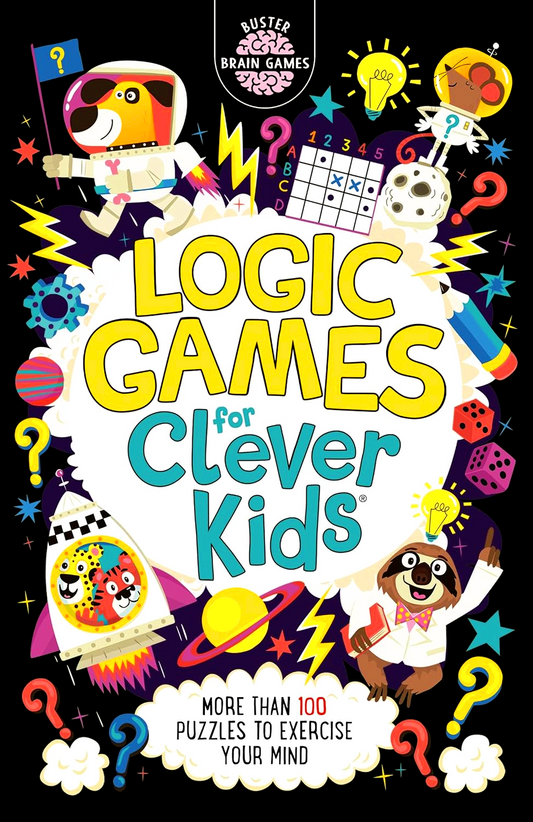 Logic Games for Clever Kids®: More Than 100 Puzzles to Exercise Your Mind