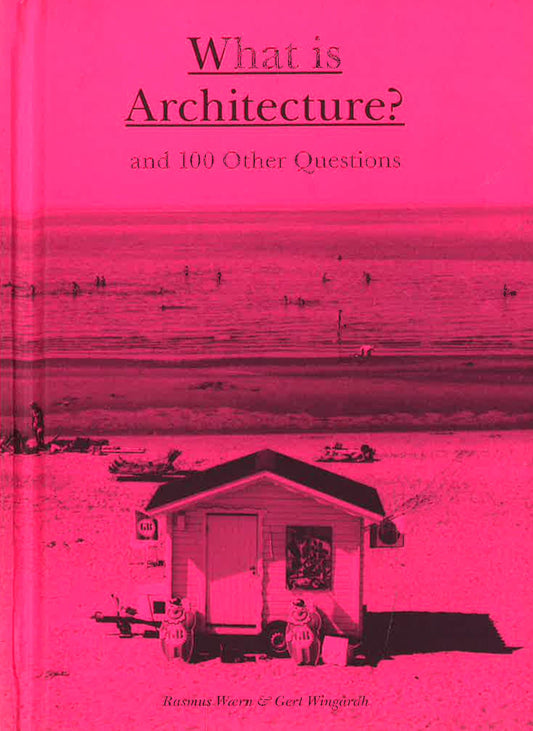 What Is Architecture?: And 100 Other Questions