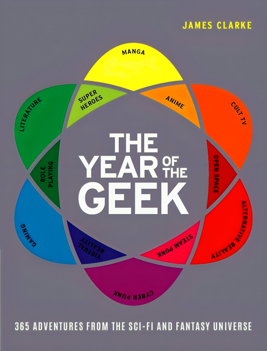 The Year Of The Geek: 365 Adventures From The Sci-Fi And Fantasy Universe