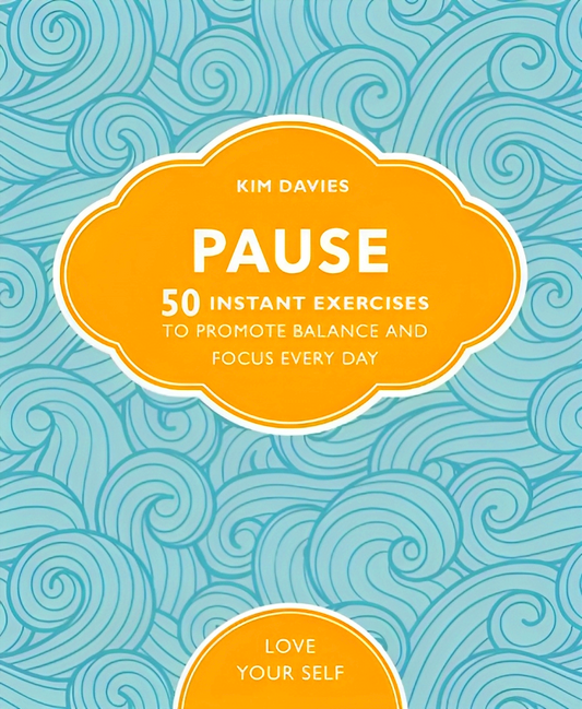 Love Your Self: Pause: 50 Instant Exercises To Promote Balance & Focus Every Day