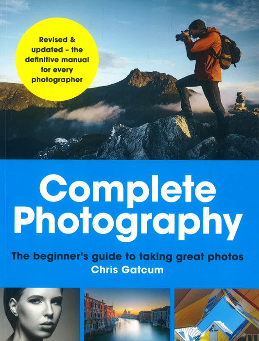 Complete Photography: Understand Cameras To Take, Edit And Share Better Photos
