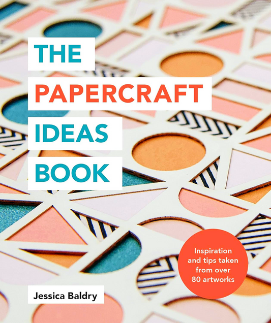 The Papercraft Ideas Book: Inspiration and Tips Taken From Over 80 Artworks