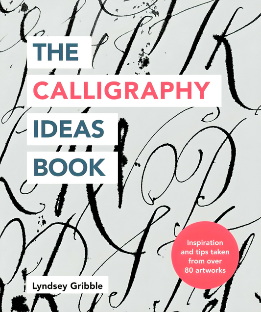 The Calligraphy Ideas Book: Inspiration and Tips Taken from Over 80 Artworks