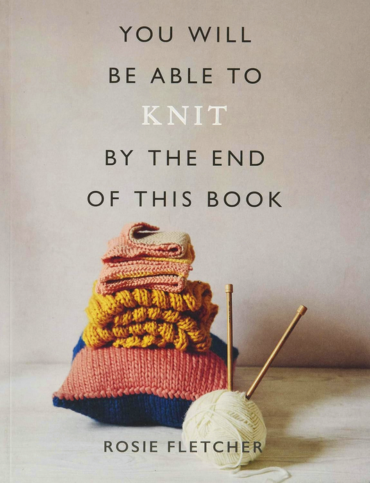 You Will Be Able To Knit By The End Of This Book
