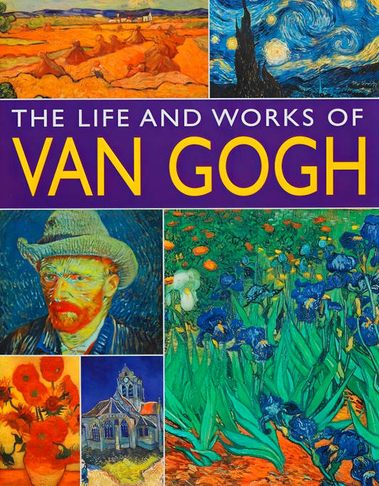The Life And Works Of Van Gogh