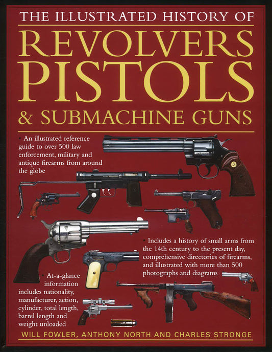 The Illustrated History Of Revolvers, Pistols & Submachine Guns