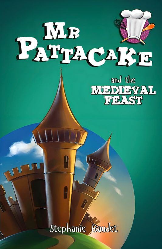 Mr Pattacake And The Medieval Feast (Mr Pattacake, 5)