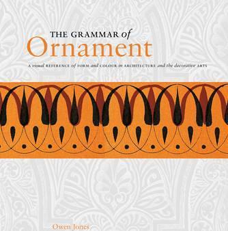 Grammar Of Ornament:  A Visual Reference Of Form And Colour I