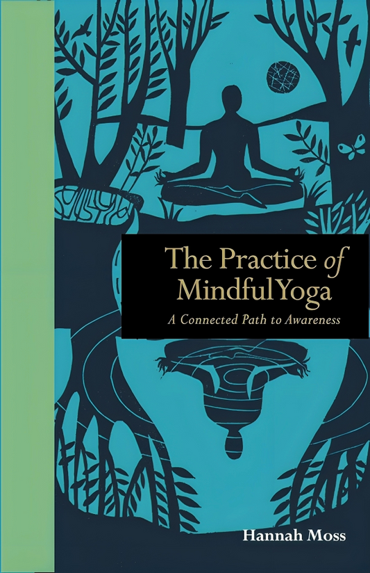 The Practice Of Mindful Yoga: A Connected Path To Awareness (Mindfulness)