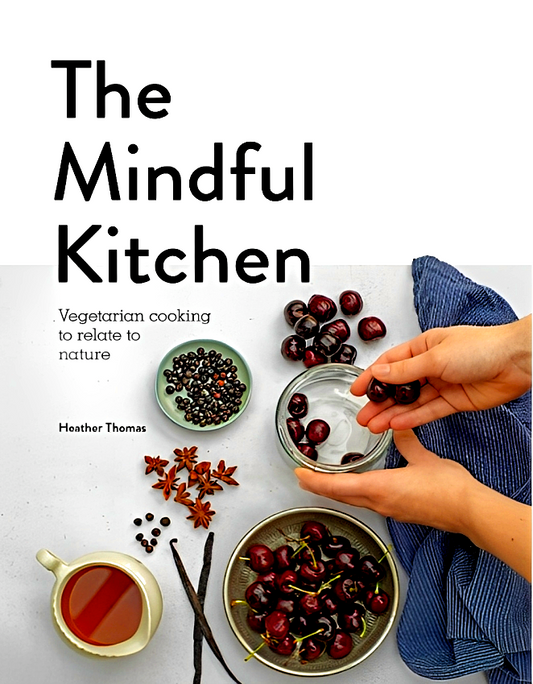 The Mindful Kitchen: Vegetarian Cooking To Relate To Nature