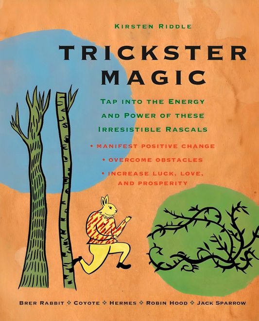 Trickster Magic: Tap Into the Energy and Power of these Irresistible Rascals