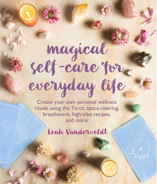 Magical Self-Care For Everyday Life: Create Your Own Personal Wellness Rituals