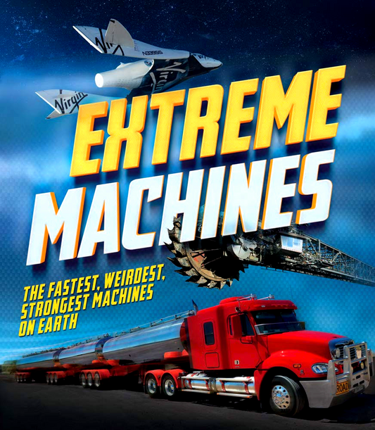 Extreme Machines: The Fastest, Weirdest, Strongest Machines On Earth!