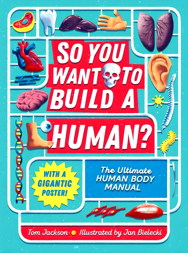 So You Want To Build A Human? The Ultimate Human Body Manual – BookXcess