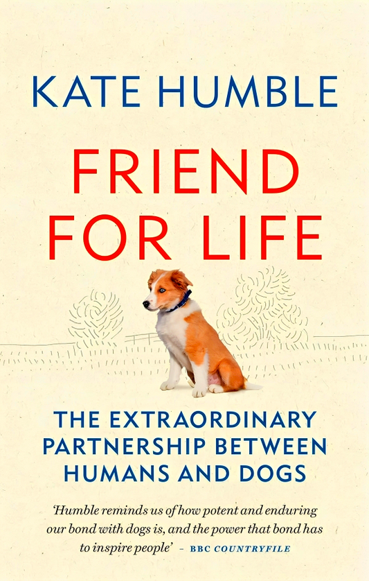 Friend For Life: The Extraordinary Partnership Between Humans And Dogs