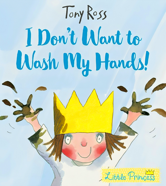 Little Princess: I Don't Want To Wash My Hands!
