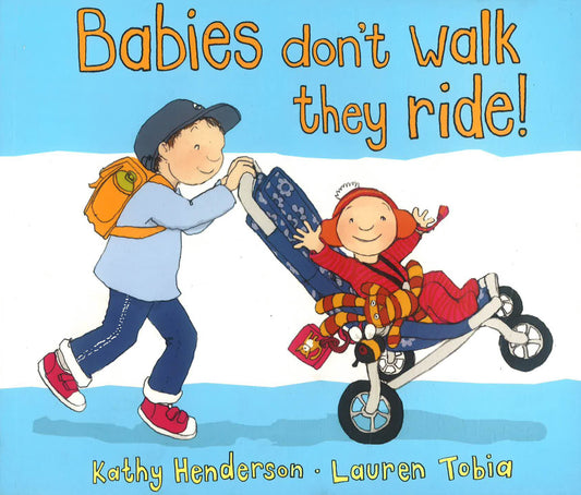 Babies Don't Walk They Ride