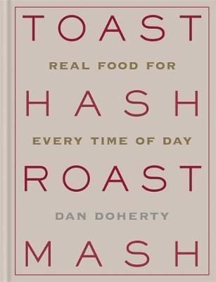 Toast Hash Roast Mash : Real Food For Every Time