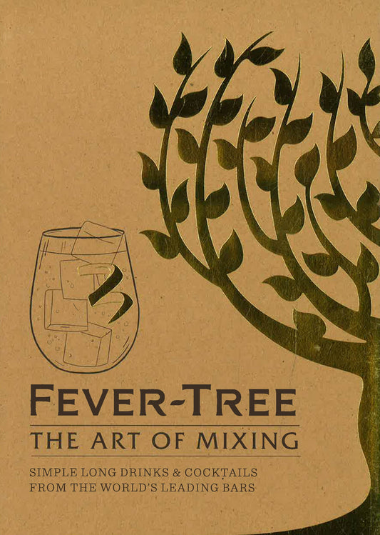 Fever Tree - The Art Of Mixing: Simple Long Drinks & Cocktails From The World's Leading Bars