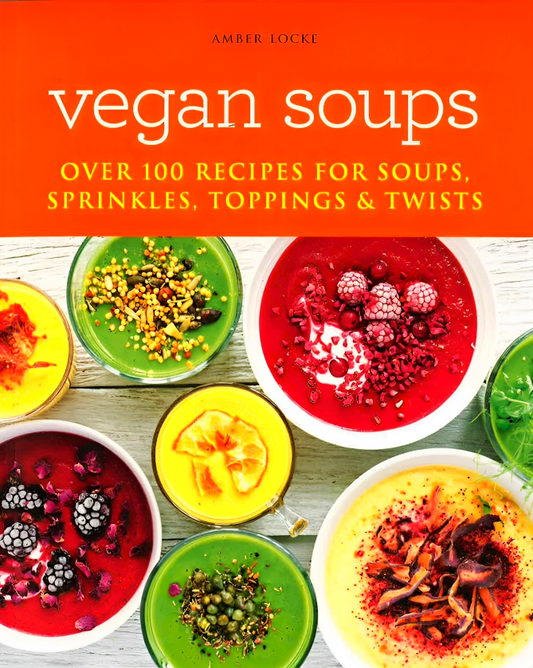 Vegan Soups: Over 100 Recipes For Soups