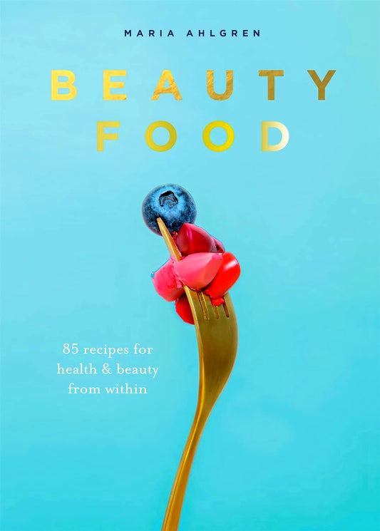 Beauty Food: 85 Recipes For Health & Beauty From Within