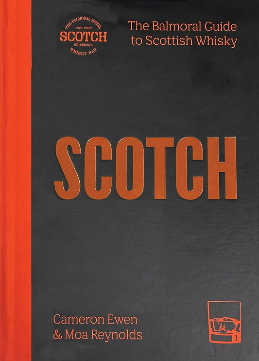 Scotch: The Balmoral Guide To Scottish Whisky