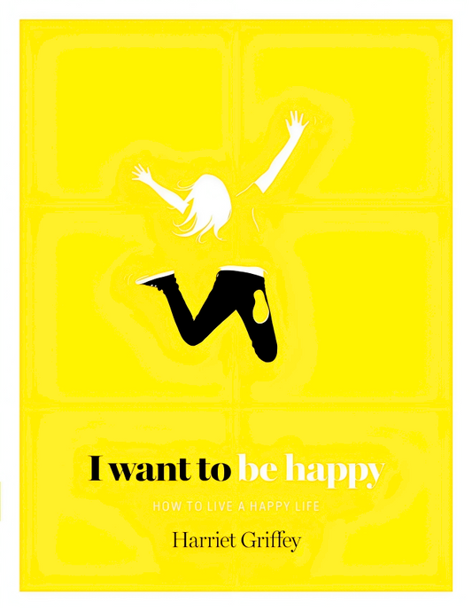I Want To Be Happy: How To Live A Happy Life