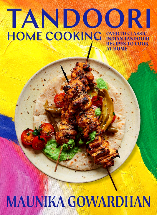 Tandoori Home Cooking: Over 70 Classic Indian Tandoori Recipes To Cook At Home