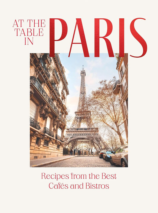 At The Table In Paris: Recipes From The Best Cafés And Bistros