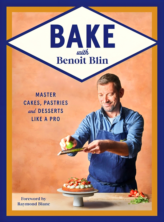 Bake With Benoit Blin: Master Cakes, Pastries And Desserts Like A Professional