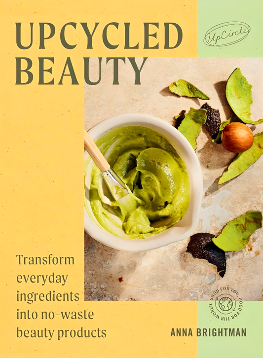 UpCycled Beauty: Transform Everyday Ingredients into No-Waste Beauty Products
