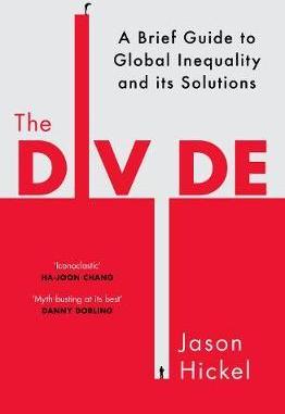 The Divide : A Brief Guide To Global Inequality And Its Solutions