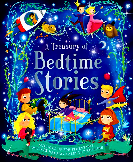 A Treasury Of Bedtime Stories: Snuggle Up For Storytime With 21 Dreamy Tales To Treasure