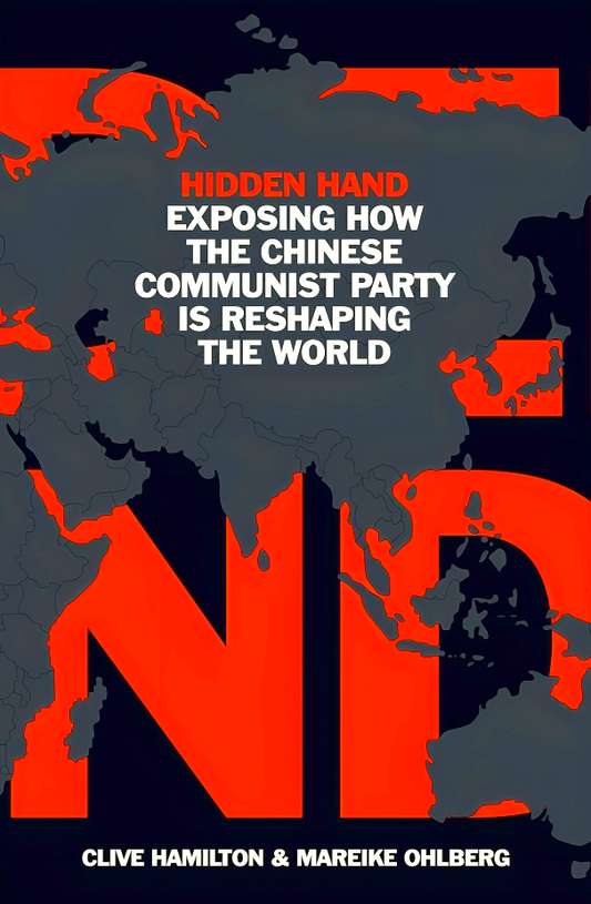 Hidden Hand: Exposing How the Chinese Communist Party is Reshaping the World